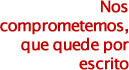 Nos comprometemos, que quede por escrito
