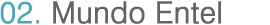 02 Mundo Entel
