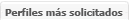 Perfiles m&aacute;s solicitados