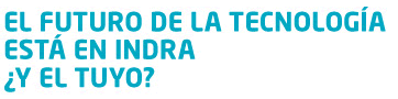 EL FUTURO DE LA TECNOLOGÍA ESTÁ EN INDRA ¿Y EL TUYO?