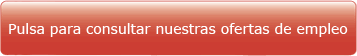 Pulsa para consultar nuestras ofertas de empleo