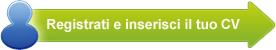 Registrati e inserisci il tuo CV